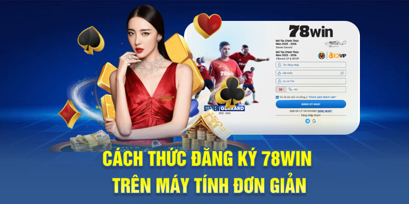 Cách thức đăng ký 78WIN trên máy tính đơn giản